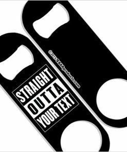 Best Sale ✔️ Bars ADD YOUR TEXT Speed Bottle Opener - Medium Sized 5 Inch - Straight Outta ⭐